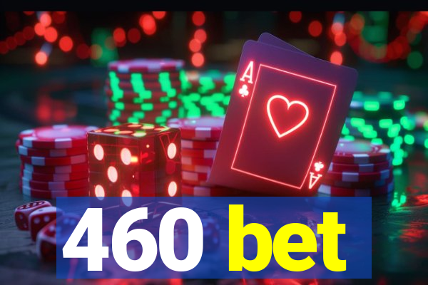 460 bet